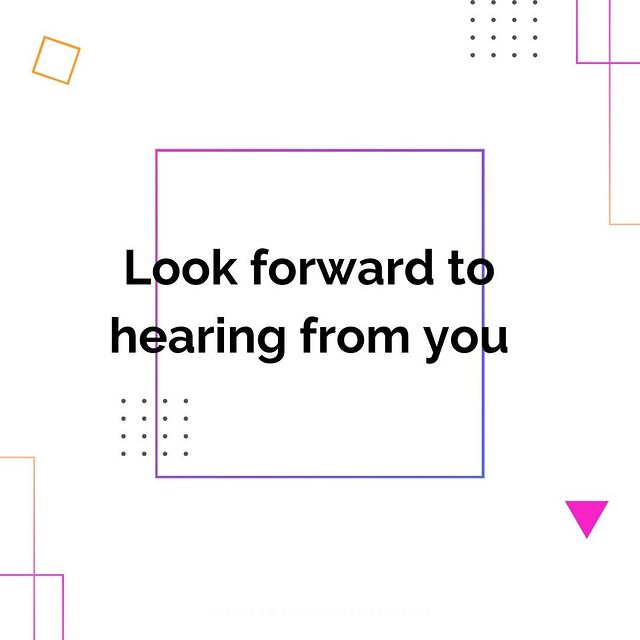 Look forward to hearing from you